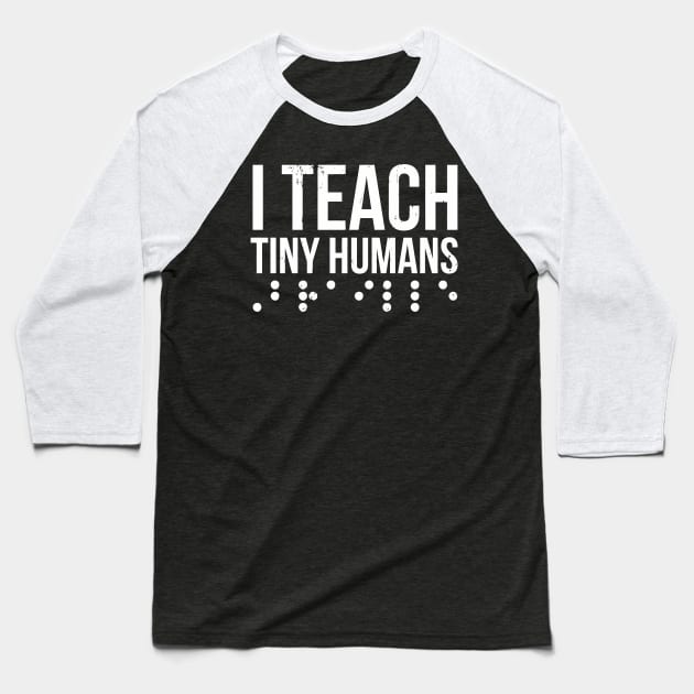 I Teach Tiny Humans Brail Baseball T-Shirt by tanambos